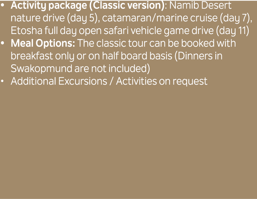 Activity package (Classic version): Namib Desert nature drive (day 5), catamaran/marine cruise (day 7), Etosha full d...