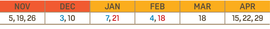 NOV,DEC,JAN,FEB,MAR,APR,5, 19, 26,3, 10,7, 21,4, 18,18,15, 22, 29