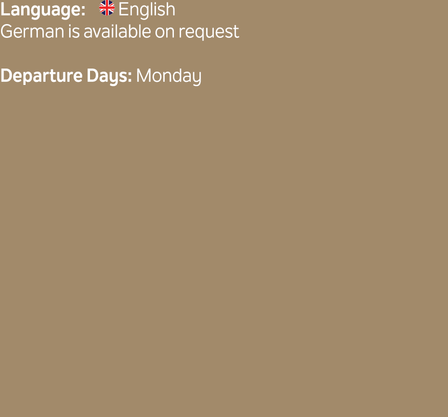 Language: ￼ English German is available on request Departure Days: Monday
