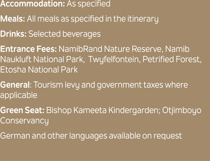 Accommodation: As specified Meals: All meals as specified in the itinerary Drinks: Selected beverages Entrance Fees: ...