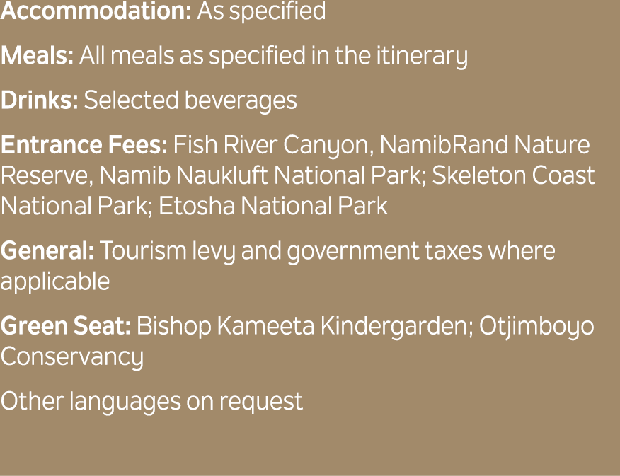 Accommodation: As specified Meals: All meals as specified in the itinerary Drinks: Selected beverages Entrance Fees: ...