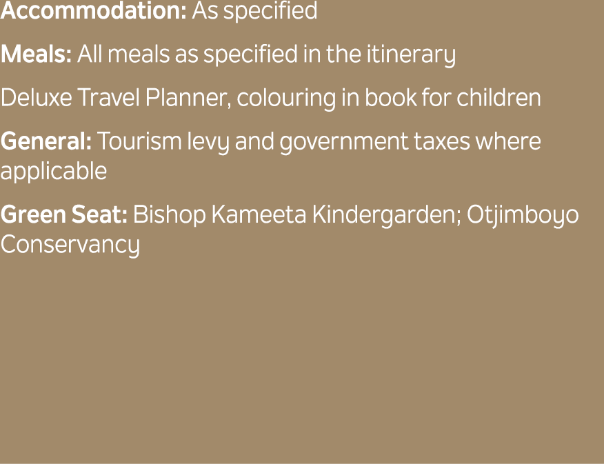Accommodation: As specified Meals: All meals as specified in the itinerary Deluxe Travel Planner, colouring in book f...