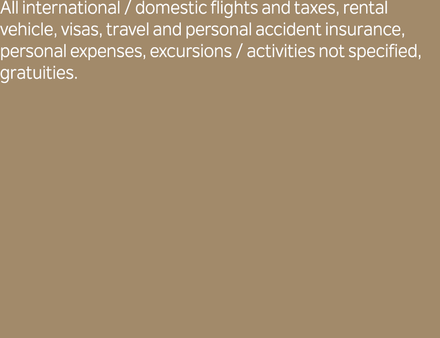 All international / domestic flights and taxes, rental vehicle, visas, travel and personal accident insurance, person...