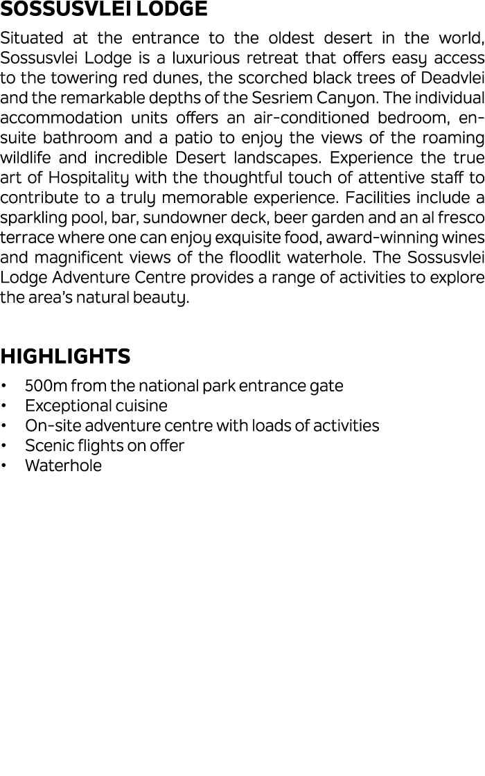 Sossusvlei Lodge Situated at the entrance to the oldest desert in the world, Sossusvlei Lodge is a luxurious retreat ...