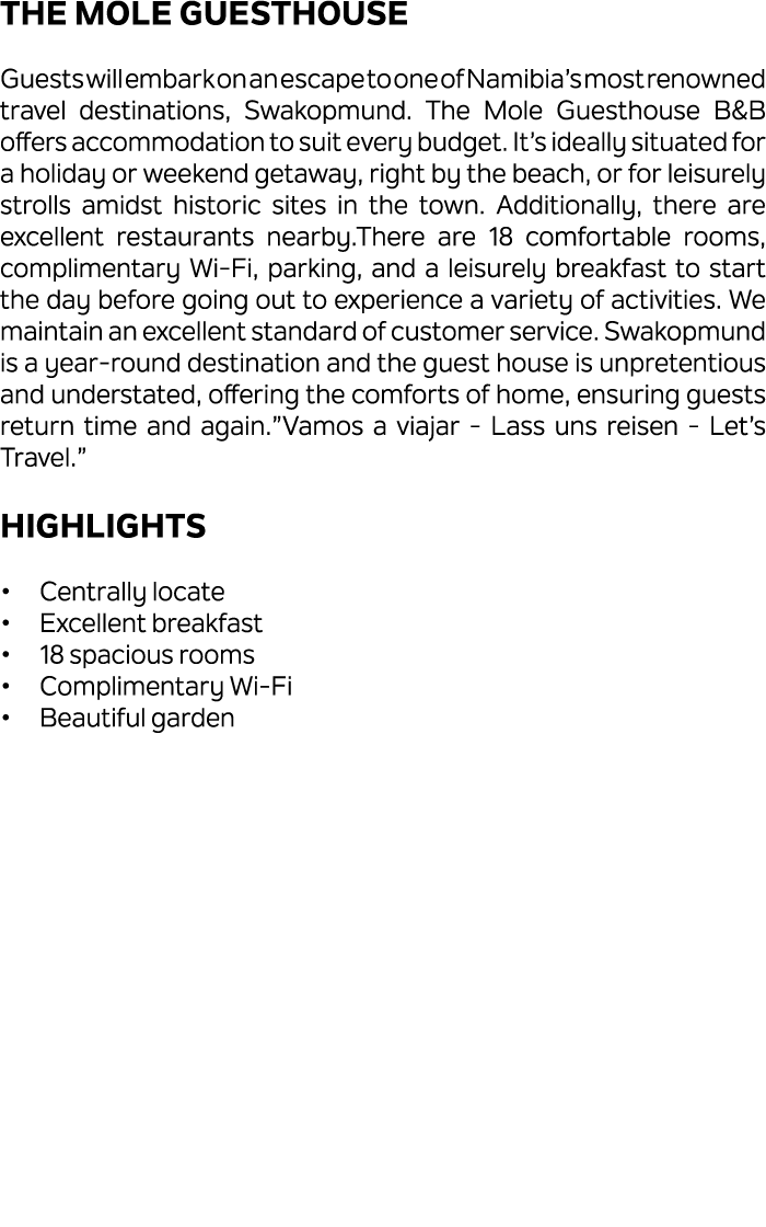 THE MOLE GUESTHOUSE Guests will embark on an escape to one of Namibia’s most renowned travel destinations, Swakopmund...