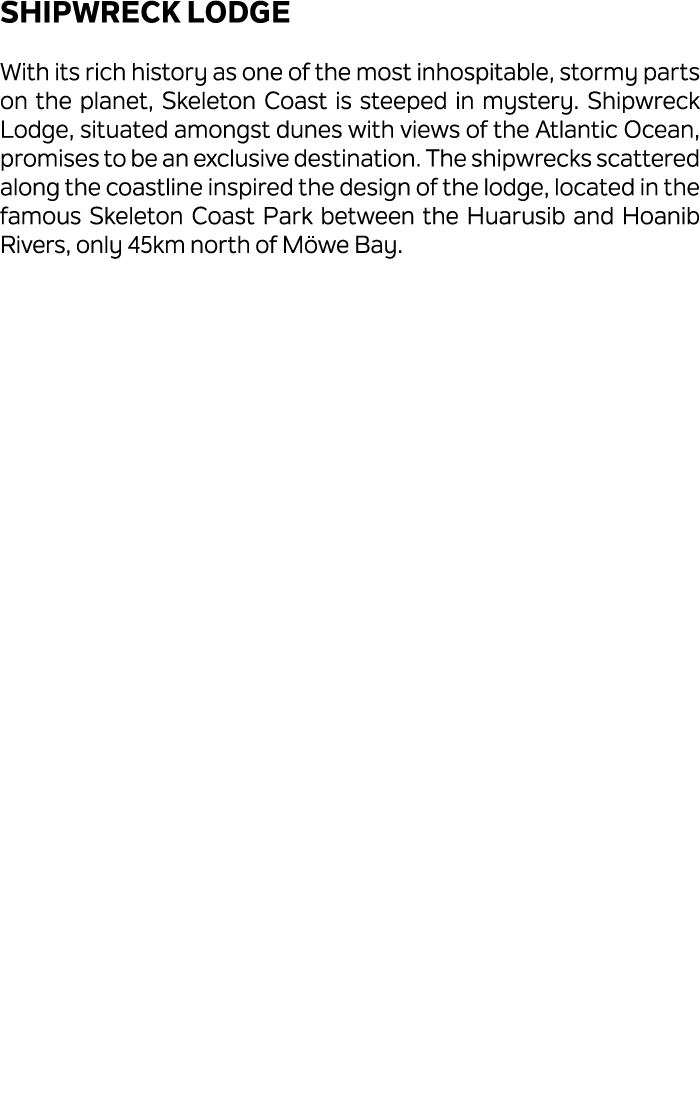 Shipwreck Lodge With its rich history as one of the most inhospitable, stormy parts on the planet, Skeleton Coast is ...