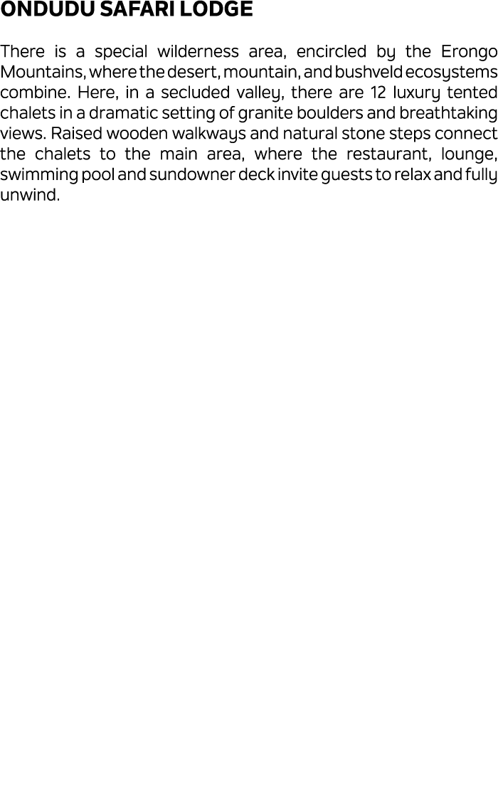 Ondudu Safari Lodge There is a special wilderness area, encircled by the Erongo Mountains, where the desert, mountain...