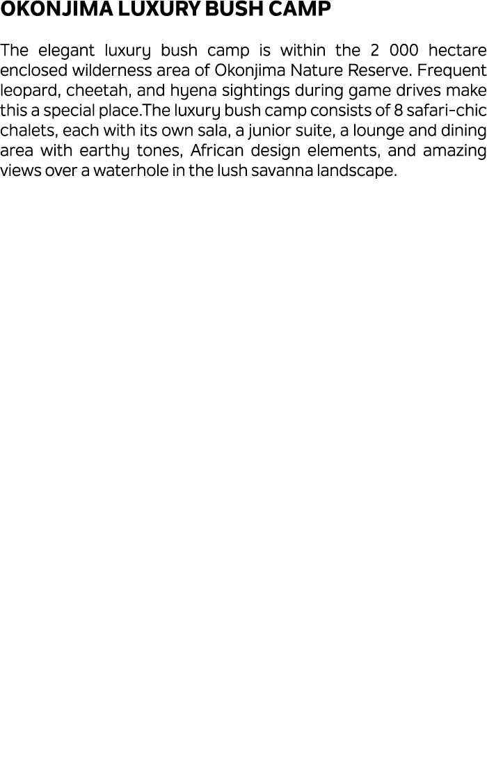 Okonjima Luxury Bush Camp The elegant luxury bush camp is within the 2 000 hectare enclosed wilderness area of Okonji...