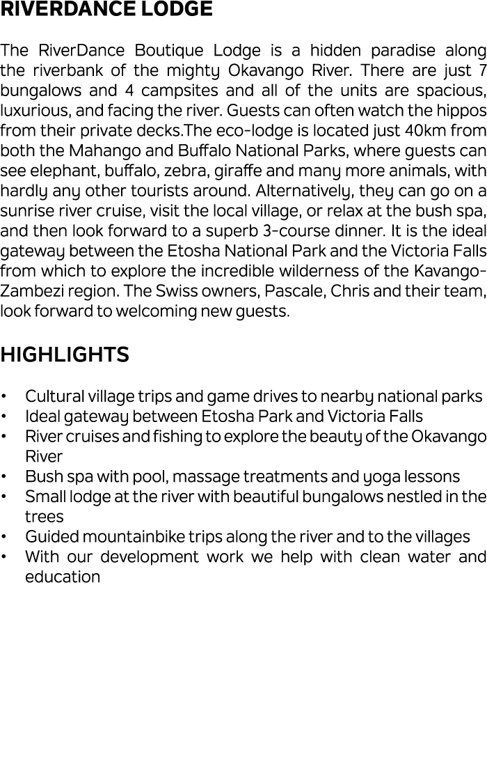 RiverDance Lodge The RiverDance Boutique Lodge is a hidden paradise along the riverbank of the mighty Okavango River....