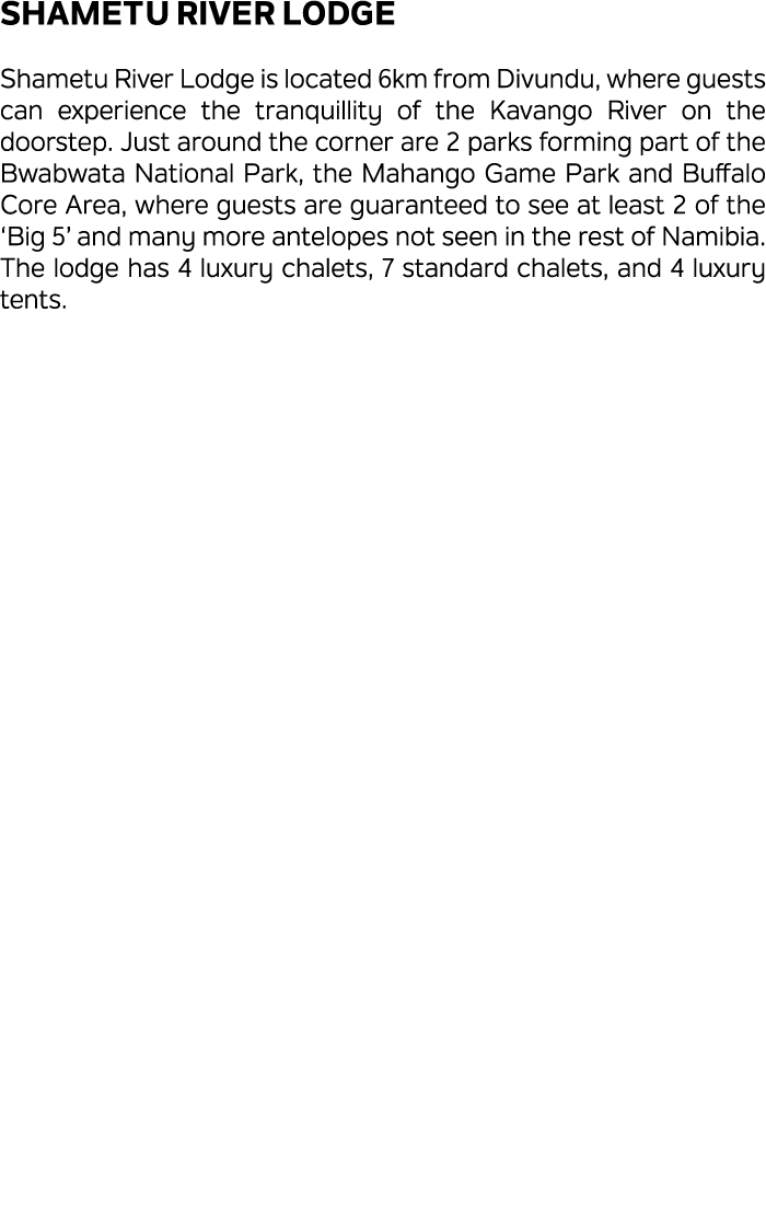 Shametu River Lodge Shametu River Lodge is located 6km from Divundu, where guests can experience the tranquillity of ...