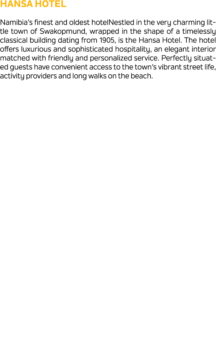 Hansa Hotel Namibia’s finest and oldest hotelNestled in the very charming little town of Swakopmund, wrapped in the s...