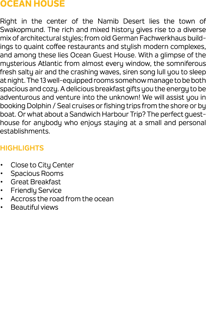 Ocean House Right in the center of the Namib Desert lies the town of Swakopmund. The rich and mixed history gives ris...