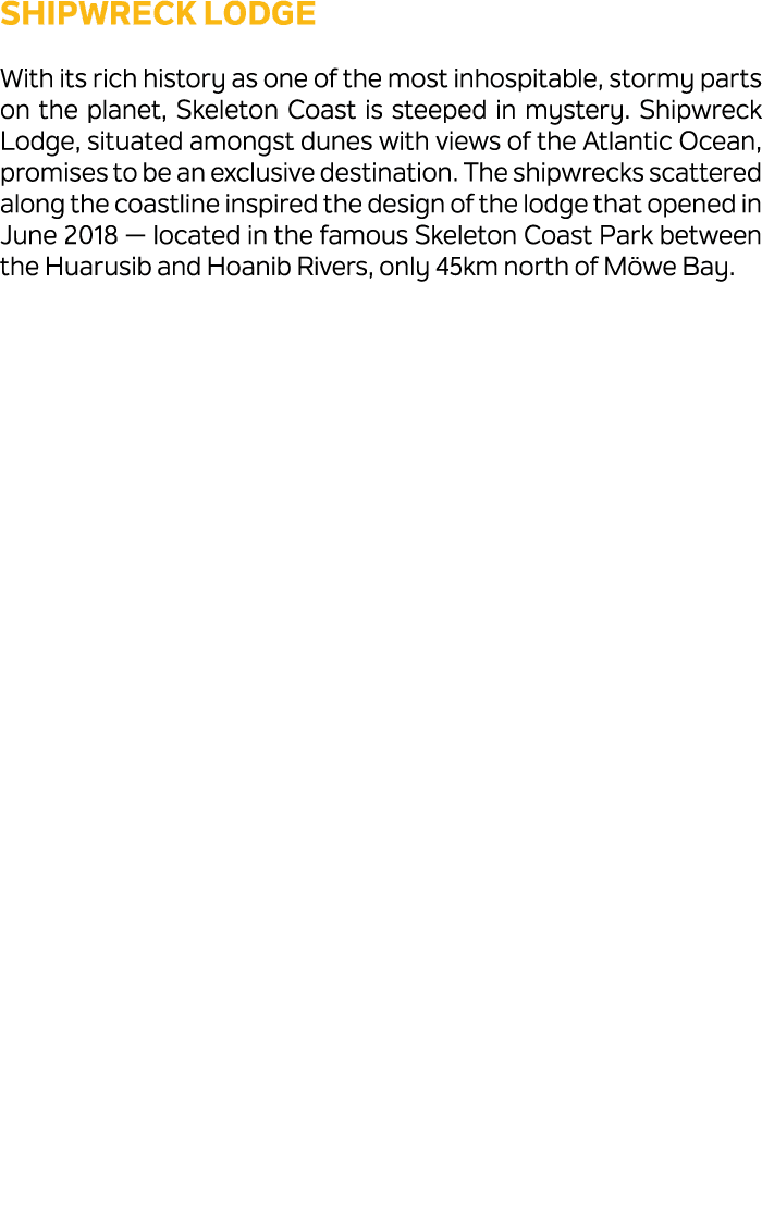 Shipwreck Lodge With its rich history as one of the most inhospitable, stormy parts on the planet, Skeleton Coast is ...