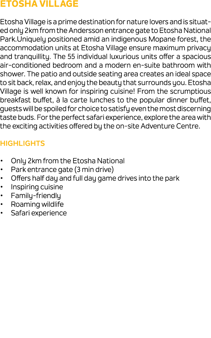 Etosha Village Etosha Village is a prime destination for nature lovers and is situated only 2km from the Andersson en...