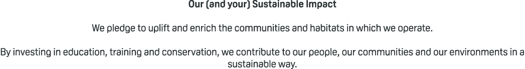 Our (and your) Sustainable Impact We pledge to uplift and enrich the communities and habitats in which we operate. By...