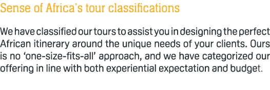 Sense of Africa’s tour classifications We have classified our tours to assist you in designing the perfect African it...