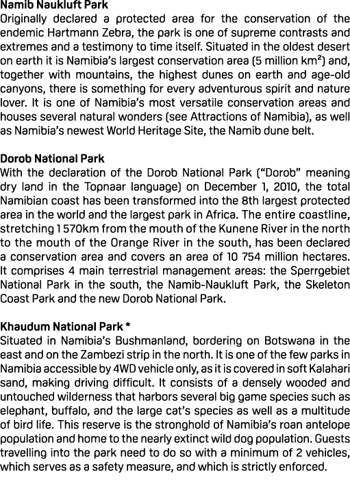 Namib Naukluft Park Originally declared a protected area for the conservation of the endemic Hartmann Zebra, the park...