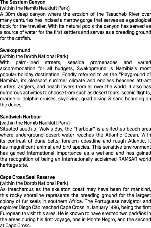 The Sesriem Canyon (within the Namib Naukluft Park) A 30m deep canyon where the erosion of the Tsauchab River over ma...