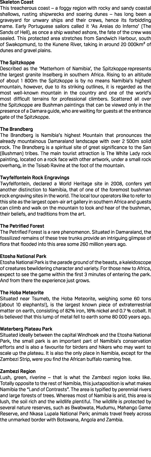 Skeleton Coast This treacherous coast – a foggy region with rocky and sandy coastal shallows, rusting shipwrecks and ...