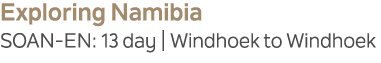 Exploring Namibia SOAN EN: 13 day | Windhoek to Windhoek