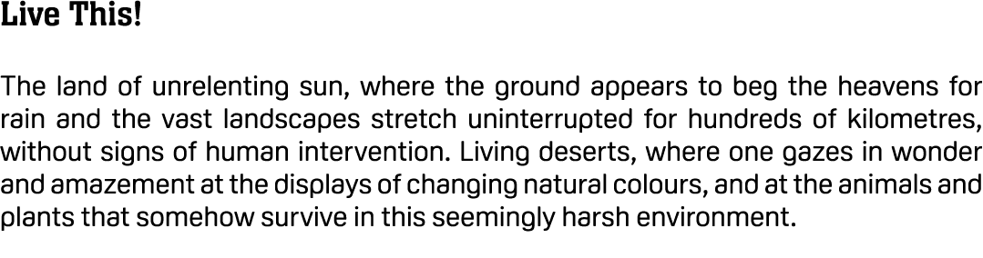 Live This! The land of unrelenting sun, where the ground appears to beg the heavens for rain and the vast landscapes ...