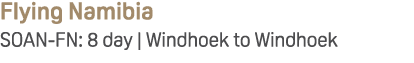 Flying Namibia SOAN FN: 8 day | Windhoek to Windhoek