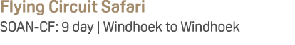Flying Circuit Safari SOAN CF: 9 day | Windhoek to Windhoek