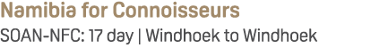 Namibia for Connoisseurs SOAN NFC: 17 day | Windhoek to Windhoek