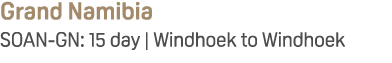 Grand Namibia SOAN GN: 15 day | Windhoek to Windhoek