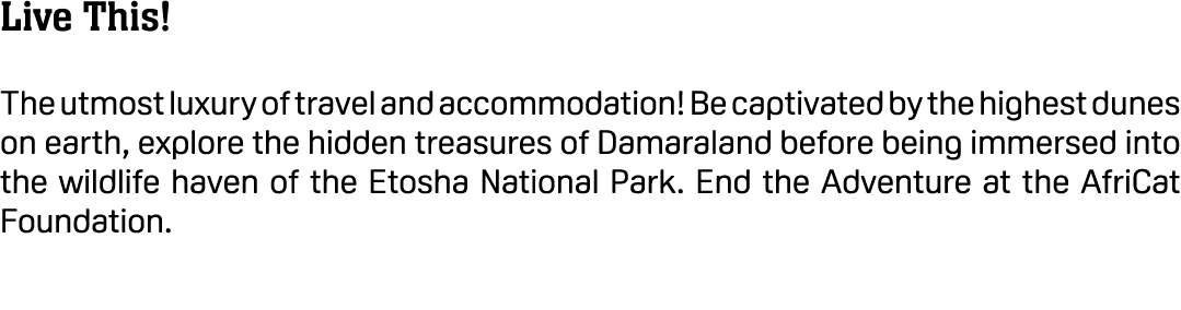 Live This! The utmost luxury of travel and accommodation! Be captivated by the highest dunes on earth, explore the hi...