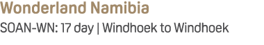 Wonderland Namibia SOAN WN: 17 day | Windhoek to Windhoek