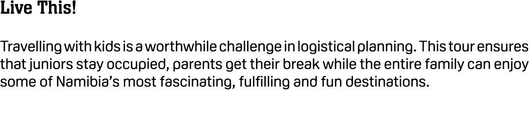 Live This! Travelling with kids is a worthwhile challenge in logistical planning. This tour ensures that juniors stay...