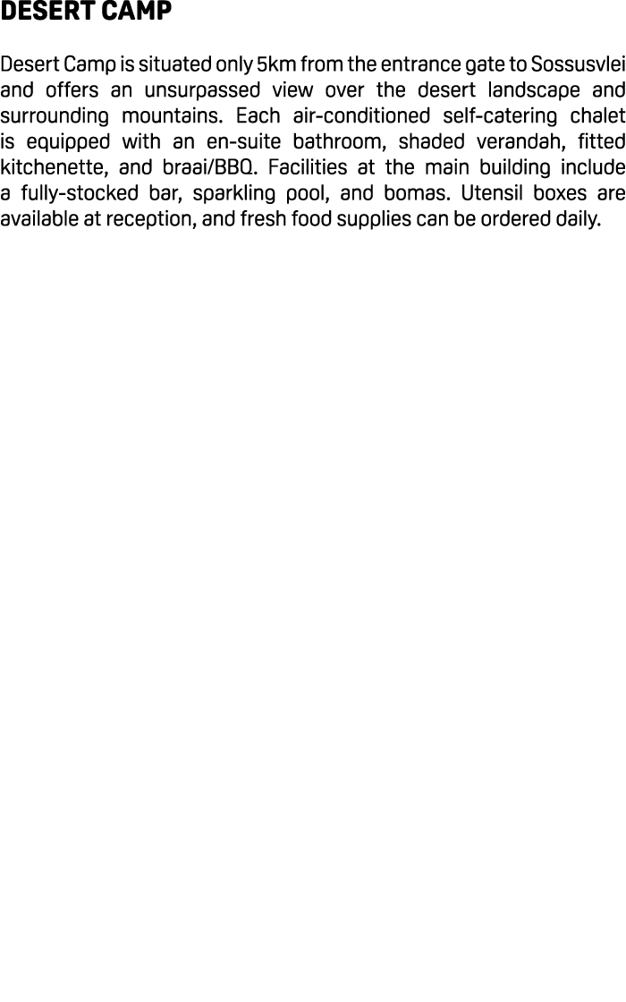 Desert Camp Desert Camp is situated only 5km from the entrance gate to Sossusvlei and offers an unsurpassed view over...