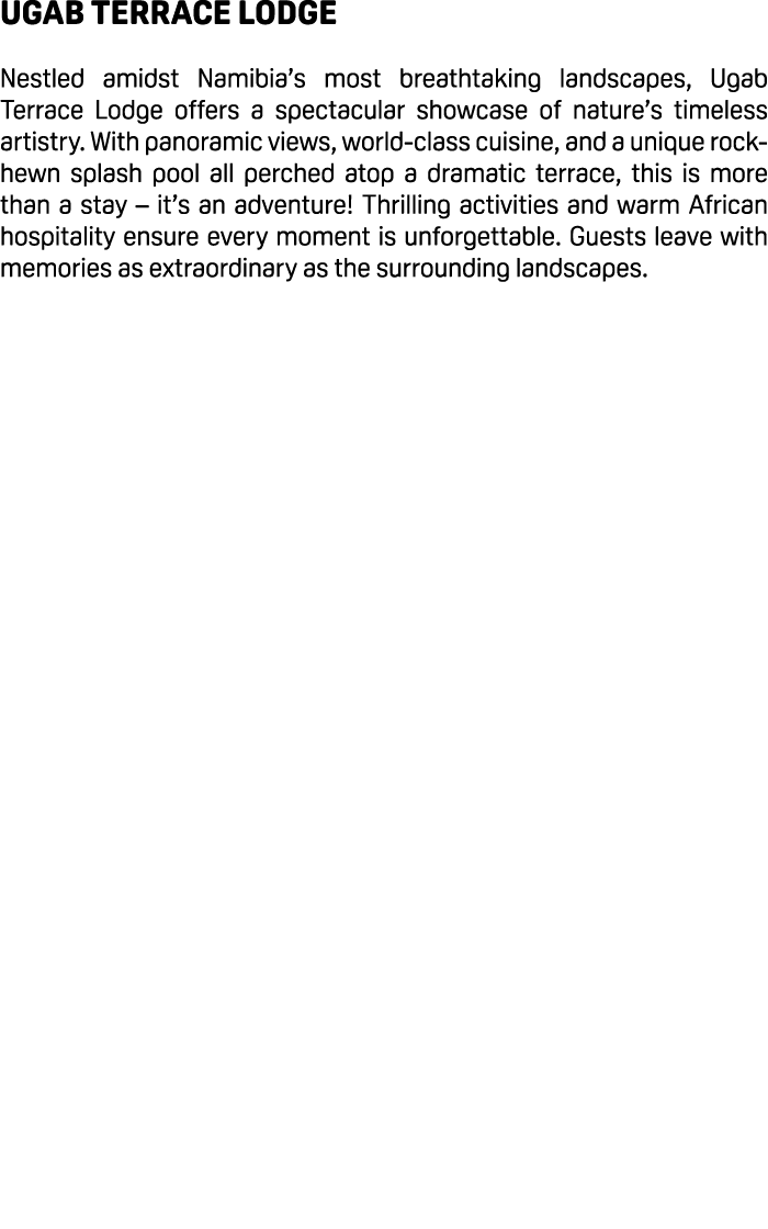 Ugab Terrace Lodge Nestled amidst Namibia’s most breathtaking landscapes, Ugab Terrace Lodge offers a spectacular sho...