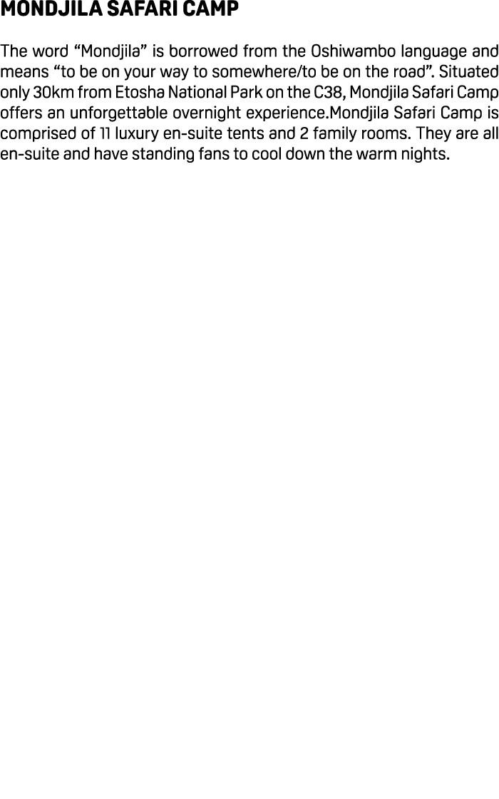 Mondjila Safari Camp The word “Mondjila” is borrowed from the Oshiwambo language and means “to be on your way to some...