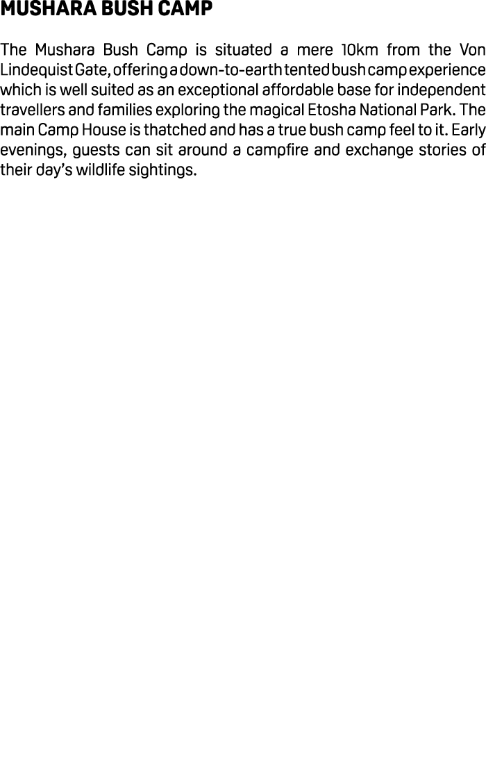 Mushara Bush Camp The Mushara Bush Camp is situated a mere 10km from the Von Lindequist Gate, offering a down to eart...