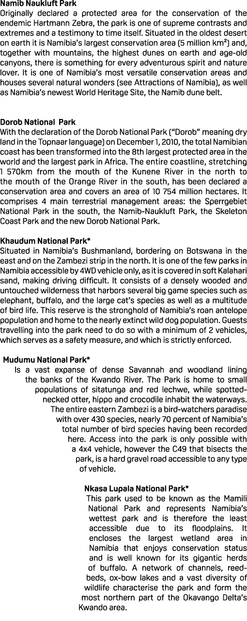 Namib Naukluft Park Originally declared a protected area for the conservation of the endemic Hartmann Zebra, the park...