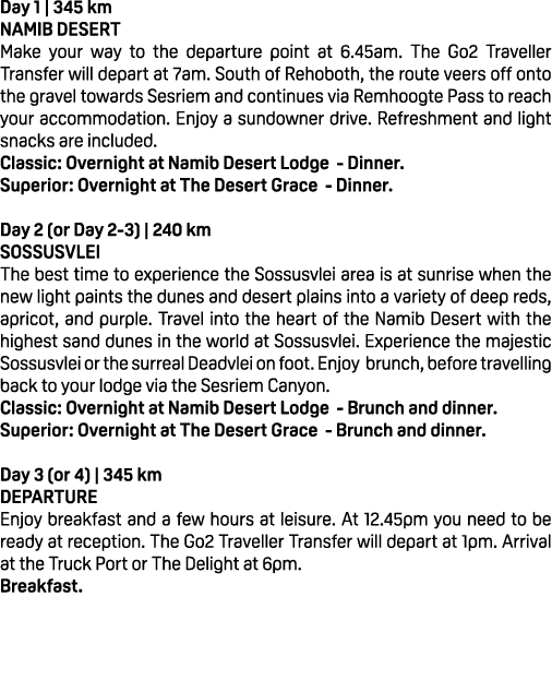 Day 1 | 345 km NAMIB DESERT Make your way to the departure point at 6.45am. The Go2 Traveller Transfer will depart at...