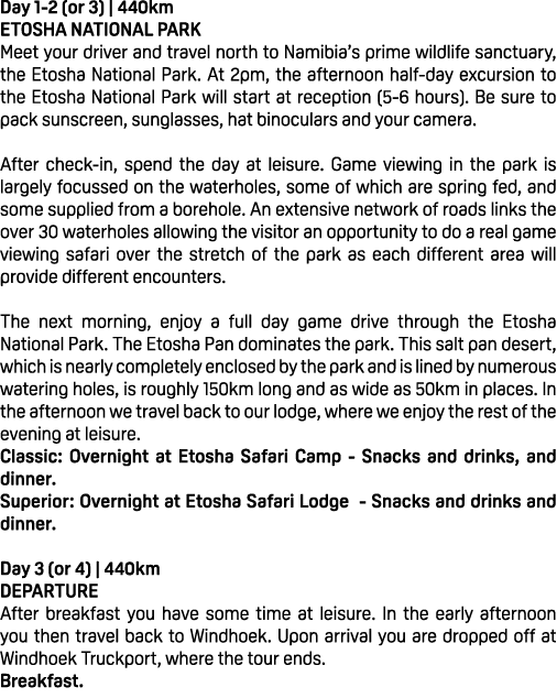 Day 1 2 (or 3) | 440km ETOSHA NATIONAL PARK Meet your driver and travel north to Namibia’s prime wildlife sanctuary, ...