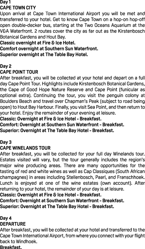 Day 1 CAPE TOWN CITY Upon arrival at Cape Town International Airport you will be met and transferred to your hotel. G...