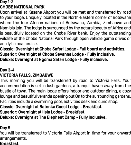 Day 1 2 CHOBE NATIONAL PARK Upon arrival at Kasane Airport you will be met and transferred by road to your lodge. Uni...