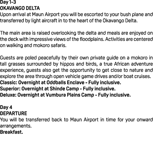 Day 1 3 OKAVANGO DELTA Upon arrival at Maun Airport you will be escorted to your bush plane and transferred by light ...