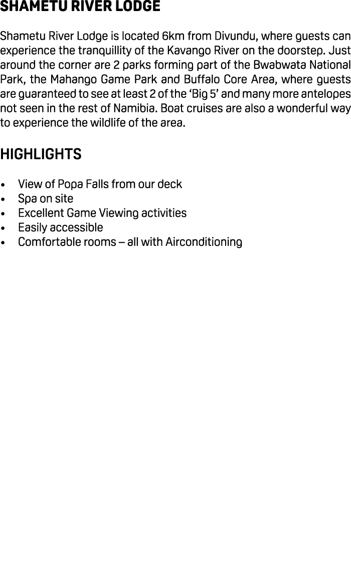 Shametu River Lodge Shametu River Lodge is located 6km from Divundu, where guests can experience the tranquillity of ...