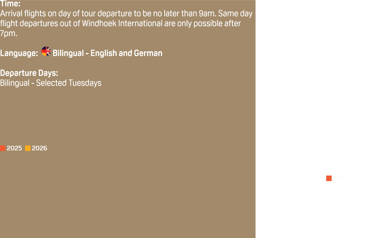 Time: Arrival flights on day of tour departure to be no later than 9am. Same day flight departures out of Windhoek In...