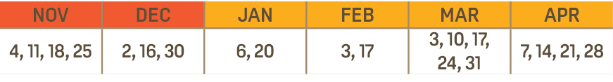 NOV,DEC,JAN,FEB,MAR,APR,4, 11, 18, 25,2, 16, 30,6, 20,3, 17,3, 10, 17, 24, 31,7, 14, 21, 28