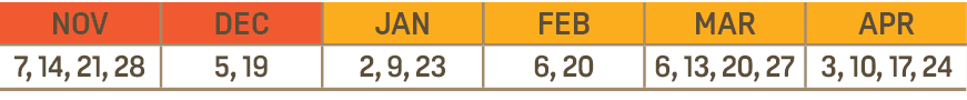 NOV,DEC,JAN,FEB,MAR,APR,7, 14, 21, 28,5, 19,2, 9, 23,6, 20,6, 13, 20, 27,3, 10, 17, 24