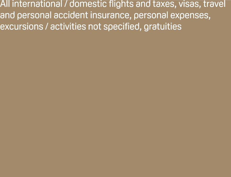 All international / domestic flights and taxes, visas, travel and personal accident insurance, personal expenses, exc...
