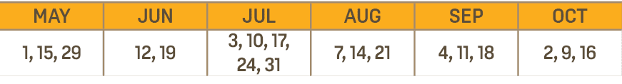 MAY,JUN,JUL,AUG,SEP,OCT,1, 15, 29,12, 19,3, 10, 17, 24, 31,7, 14, 21,4, 11, 18,2, 9, 16