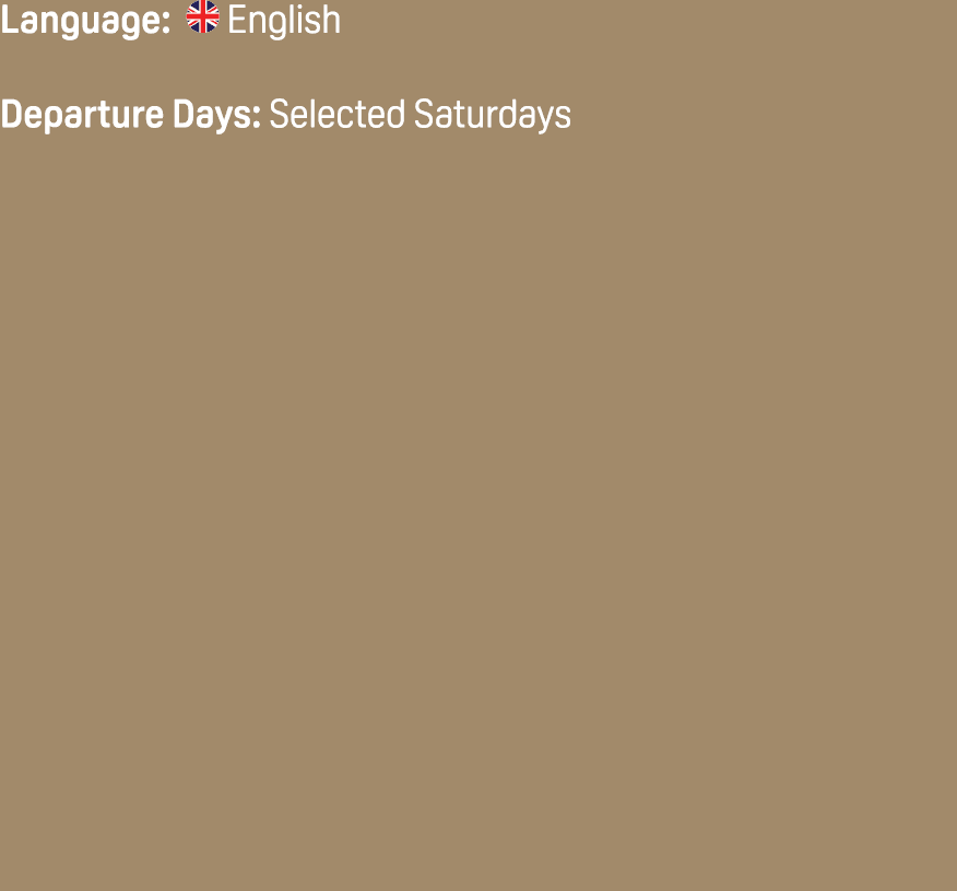 Language: ￼ English Departure Days: Selected Saturdays 