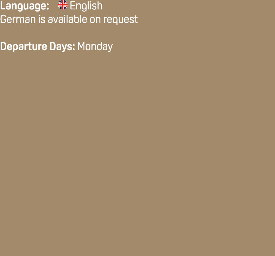 Language: ￼ English German is available on request Departure Days: Monday